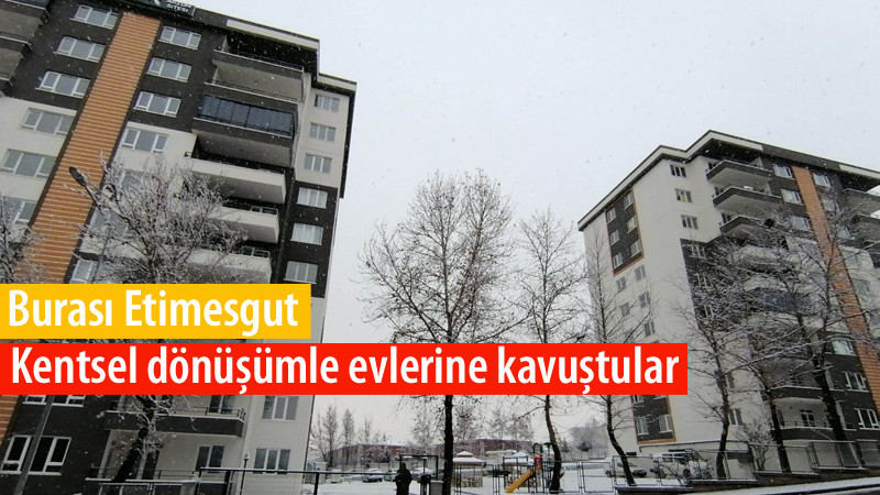 Etimesgut'ta Kentsel Dönüşümle Evlerine Kavuştular