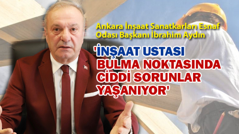 Aydın: Ankara'da İnşaat Ustası Bulmak Zorlaştı