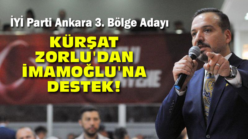 İYİ Parti Sözcüsü Zorlu'dan İmamoğlu'na Destek!