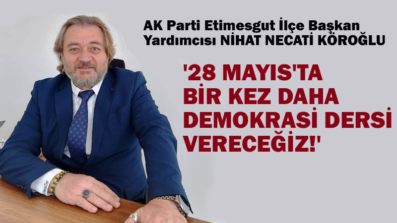 Nihat Köroğlu; Seçimden Zaferle Çıkacağız