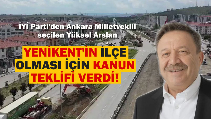 Arslan'dan Yenikent'in İlçe Olmasıyla İlgili TBMM'nde Önerge