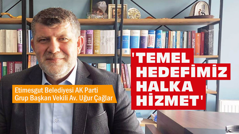 Uğur Çağlar: Tek Hedefimiz Halkımıza Hizmet