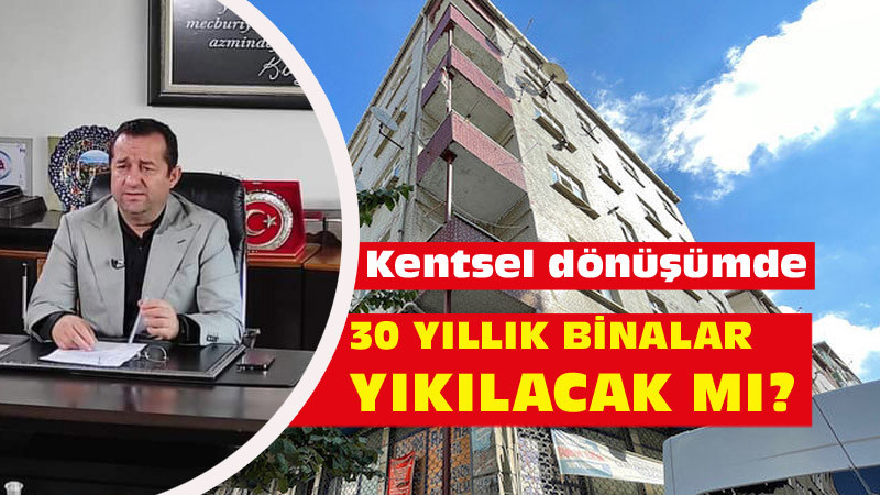Hakan Akçam: 30 Yıllık Binalar Yıkılacak mı?