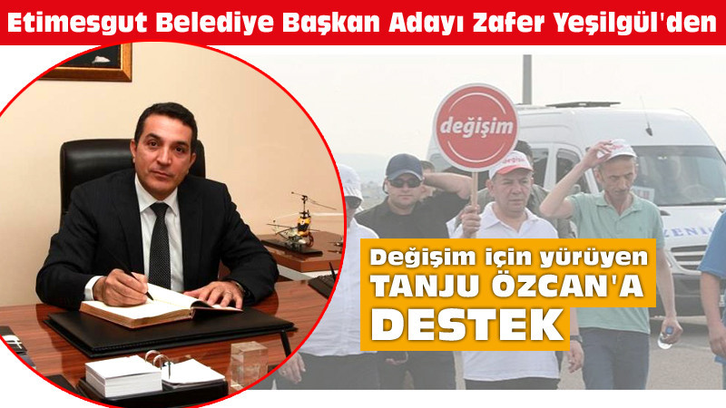 Zafer Yeşilgül'den Tanju Özcan'a Destek
