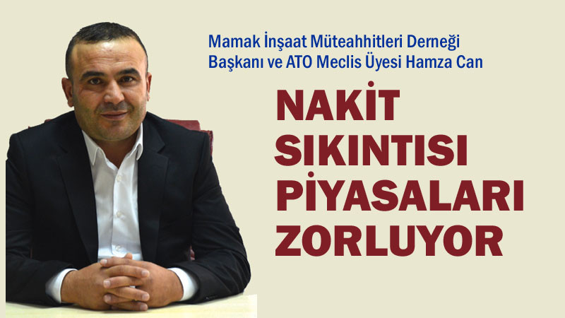 Hamza Can: Piyasalarda Nakit Sıkıntısı Yaşanıyor