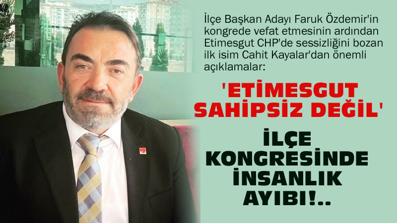 Cahit Kayalar: Etimesgut'ta CHP Sahipsiz Değil