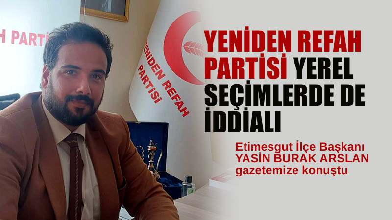 Yeniden Refah Partisi Etimesgut'ta Oldukça İddialı