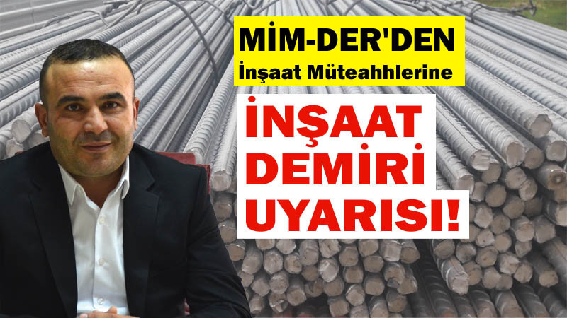 MİM-DER'den Müteahhitlere İnşaat Demiri Uyarısı