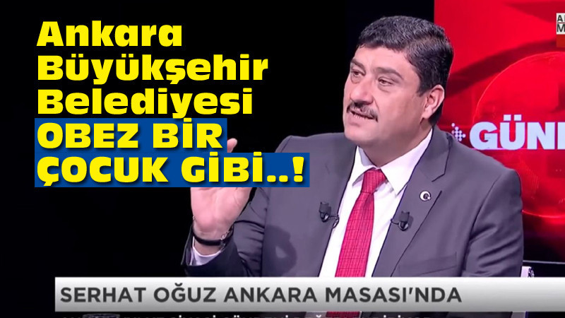 Ankara Büyükşehir Belediyesi Obez Bir Çocuk Gibi..