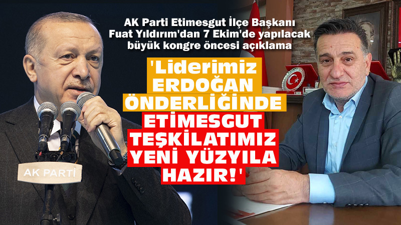Fuat Yıldırım: Etimesgut Teşkilatımız Yeni Yüzyıla Hazır