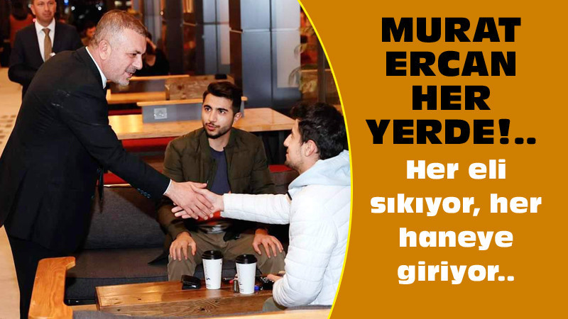 Murat Ercan, Sincan Sokaklarını Karış Karış Dolaşıyor