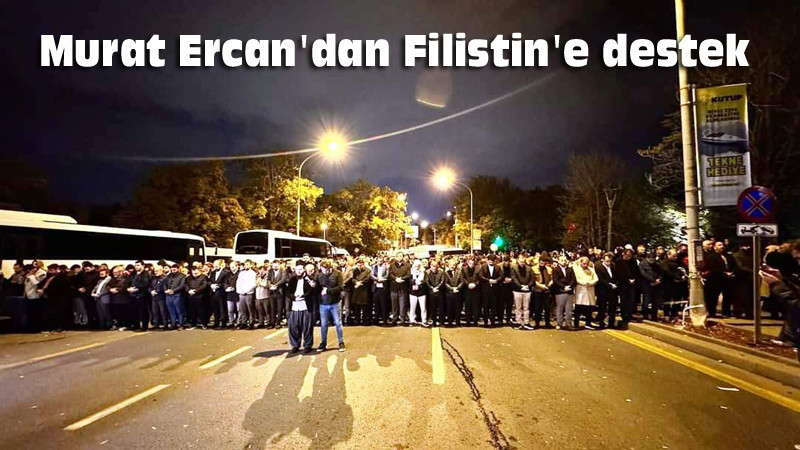 Murat Ercan: İsrail Zulmüne Boyun Eğmeyeceğiz