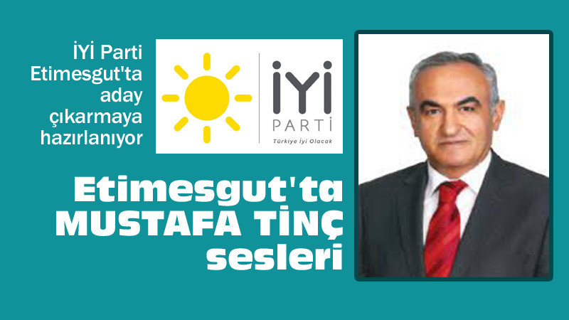Etimesgut İYİ Parti'de Mustafa Tinç Sesleri