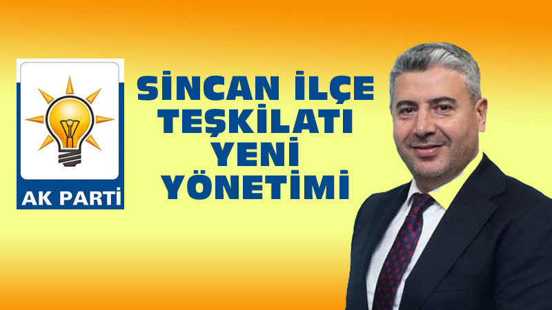 İşte AK Parti Sincan İlçe Teşkilatı Yeni Yönetimi