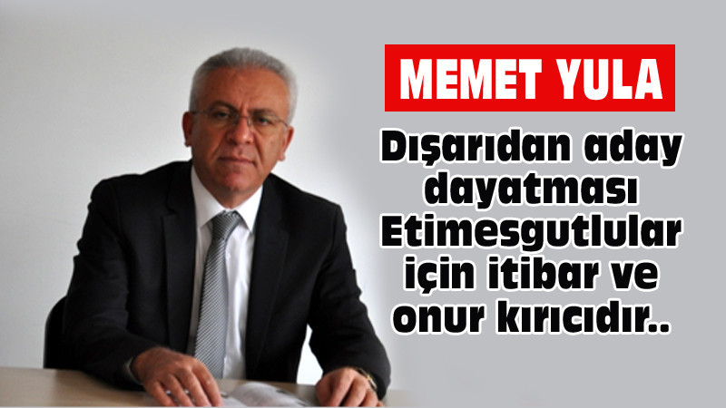 Memet Yula: Etimesgut CHP Dışarıdan Adayı Kabul Etmez