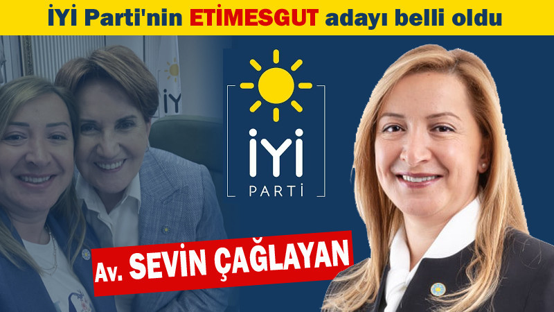 İYİ Parti’nin Etimesgut Adayı Sevin Çağlayan Oldu