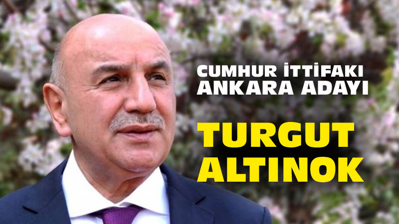 Cumhur İttifakı'nın Ankara Adayı Turgut Altınok Oldu