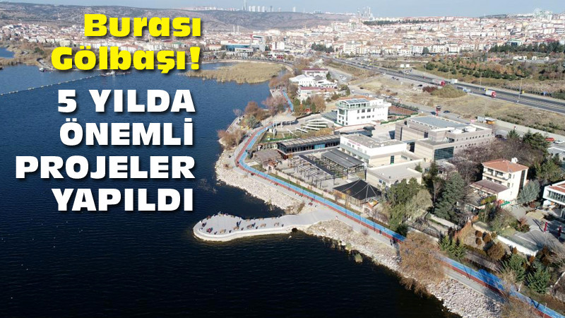 Gölbaşı'na Son 5 Yılda Önemli Projelere İmza Atıldı