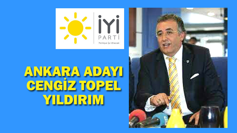İYİ Parti'nin Ankara Adayı Cengiz Topel Yıldırım