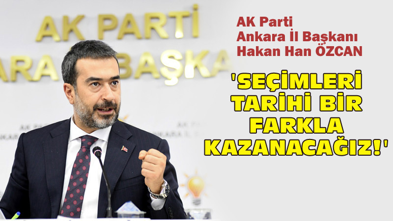 Özcan: Ankara'da Tarihi Bir Farkla Kazanacağız