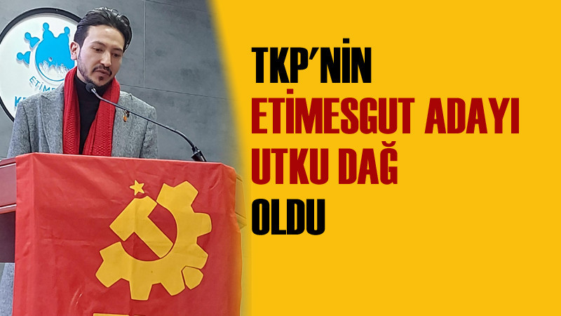 Türkiye Komünist Partisi'nin Etimesgut Adayı Utku Dağ
