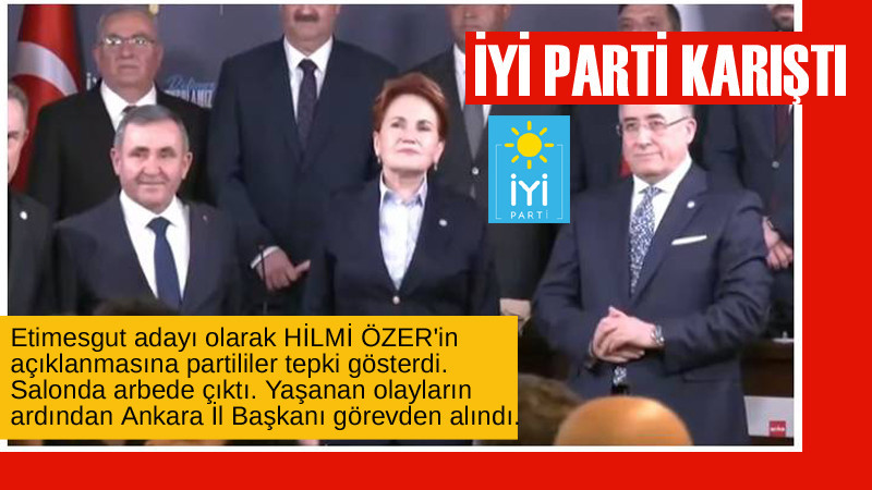 İYİ Parti Etimesgut'ta Hilmi Özer Krizi