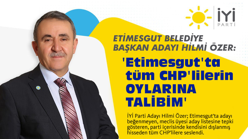 Hilmi Özer: Etimesgut'ta CHP'lilerin Oylarına Talibim