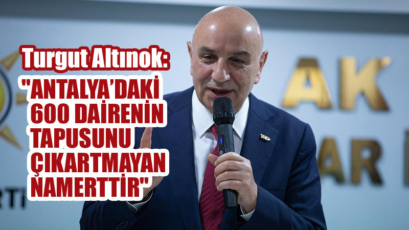 Turgut Altınok: Özür Dileyip İstifa Etmesi Lazım