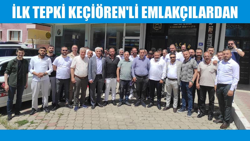 Başkent'te İlk Tepki Keçiörenli Emlakçılardan Geldi