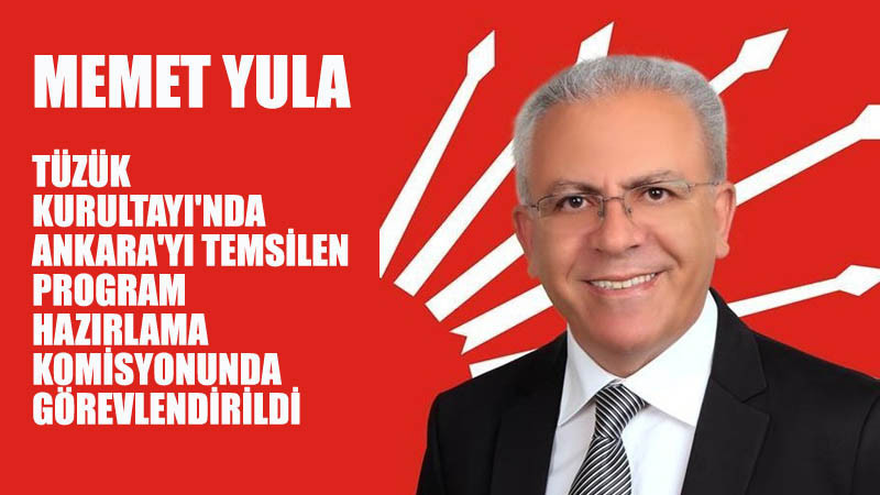 Memet Yula'ya CHP Tüzük Kurultayı'nda Önemli Görev