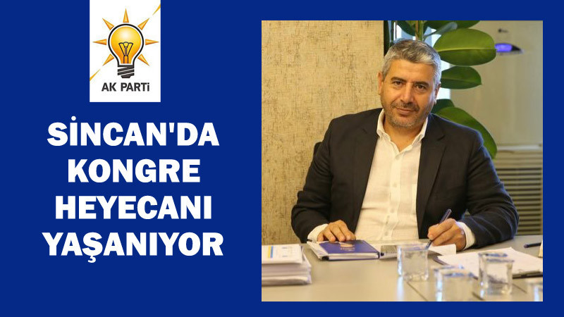 Sincan AK Parti'de İlçe Kongresi Heyecanı