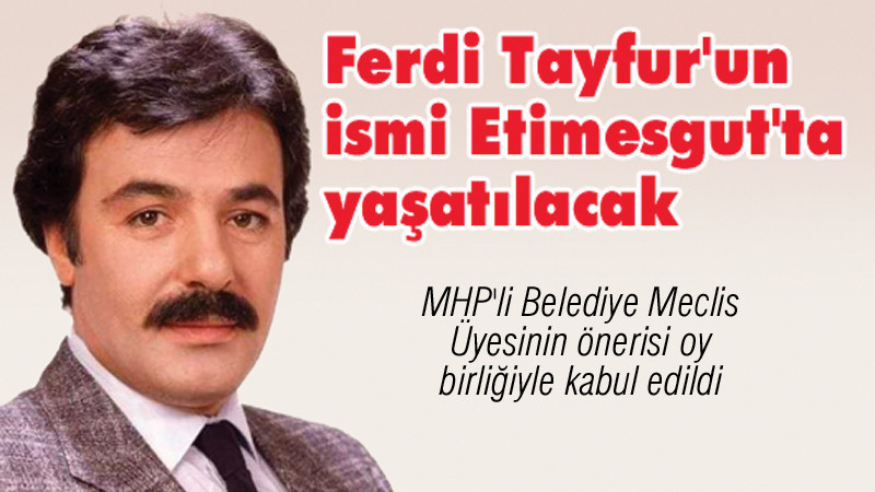 Ferdi Tayfur'un İsmi Etimesgut'ta Yaşatılacak