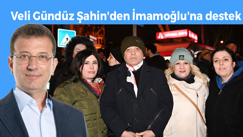 Veli Gündüz Şahin'den Ekrem İmamoğlu'na Destek