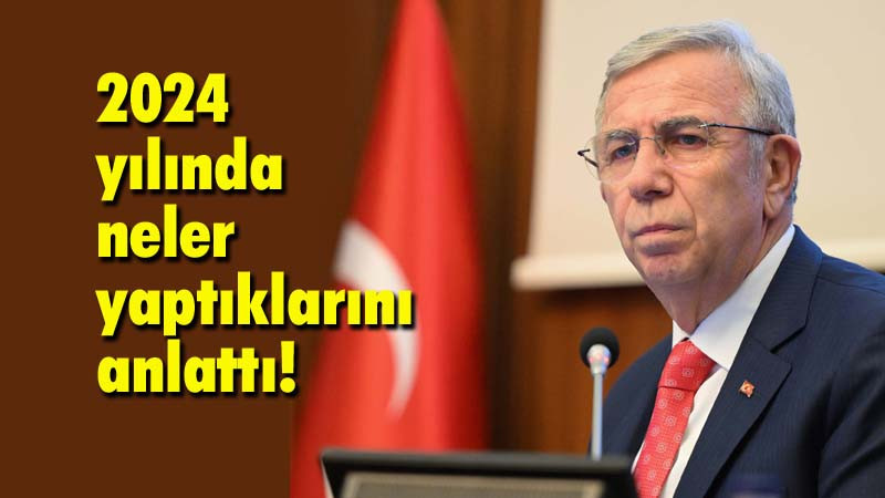 Mansur Yavaş 2024 Yılını Anlattı