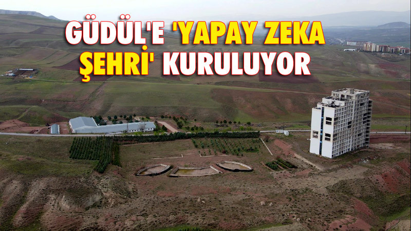 Türkiye'nin İlk Yapay Zeka Şehri Güdül'e Kuruluyor
