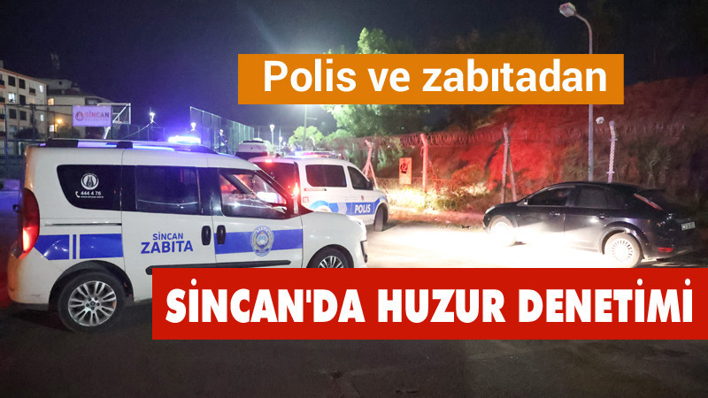 Sincan'da Polis ve Zabıtadan Huzur Denetimi