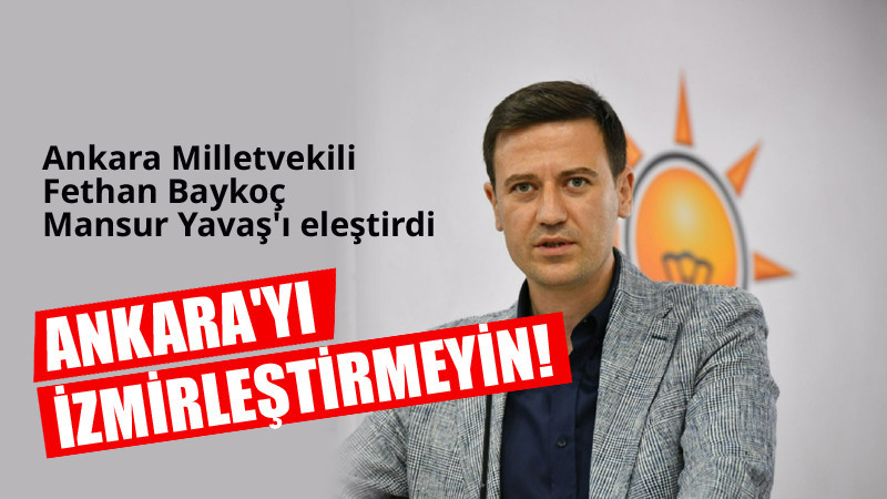 Fethan Baykoç: Ankara'yı İzmirleştirmeyin!