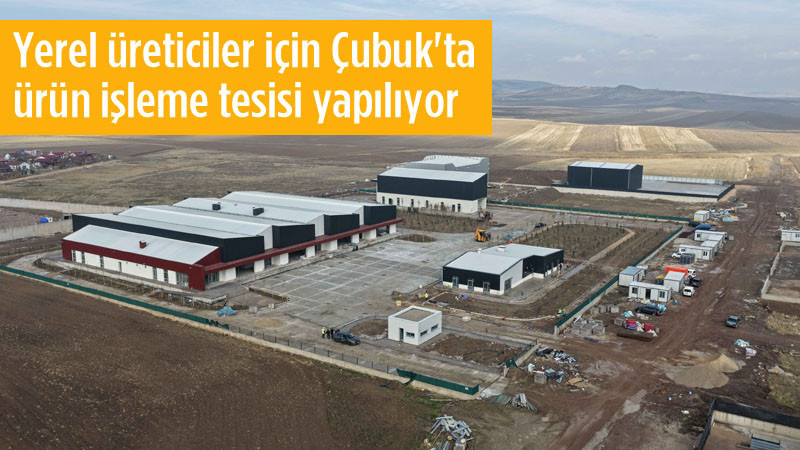 Büyükşehir'den Çubuk'a Ürün İşleme Tesisi