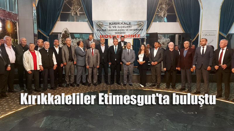 Kırıkkaleliler, Etimesgut'ta Bir Araya Geldiler