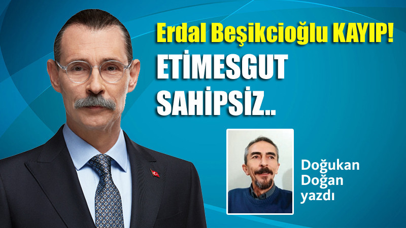 Erdal Beşikcioğlu Kayıp; Etimesgut Sahipsiz!