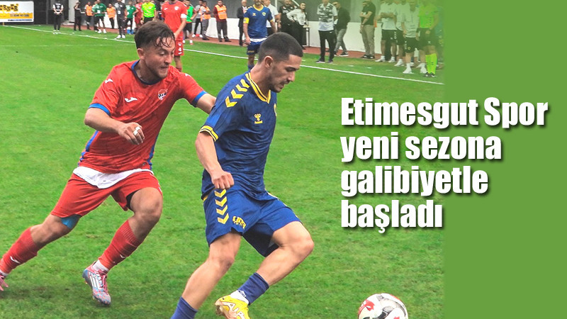 Etimesgutspor Sezona Galibiyetle Başladı