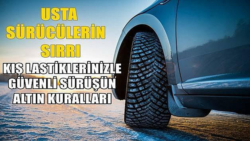 Usta Sürücülerin Sırrı Kış Lastiklerinizle Güvenli Sürüşün Altın Kuralları