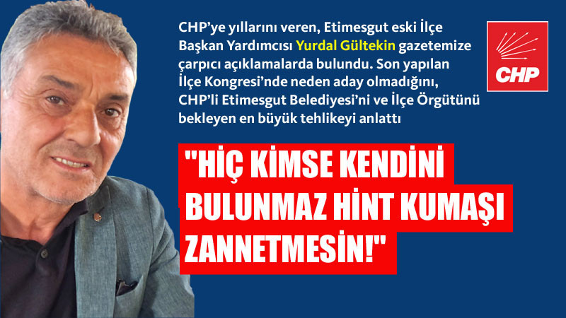 Yurdal Gültekin'den Etimesgut CHP İle İlgili Açıklamalar