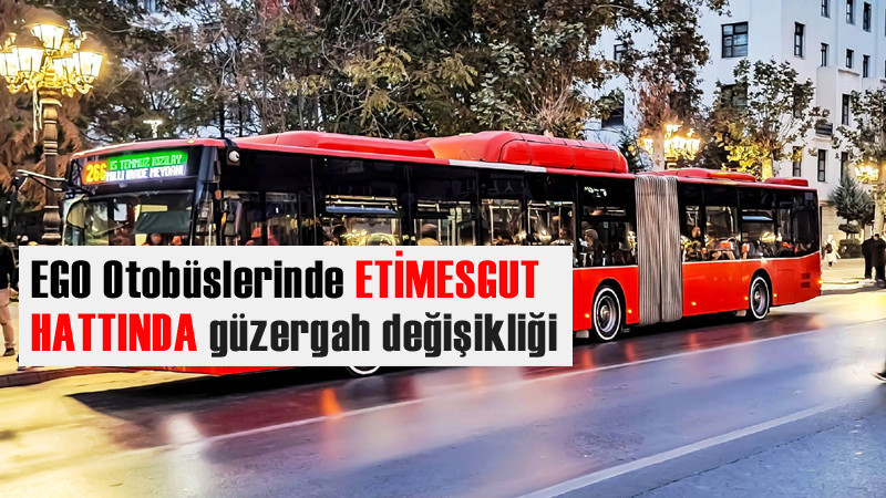 EGO'dan Etimesgut Hattında Güzergah Değişikliği