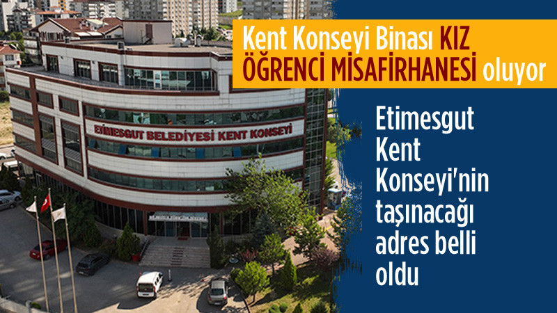 Etimesgut Kent Konseyi Binası Kız Öğrenci Misafirhanesi Oluyor