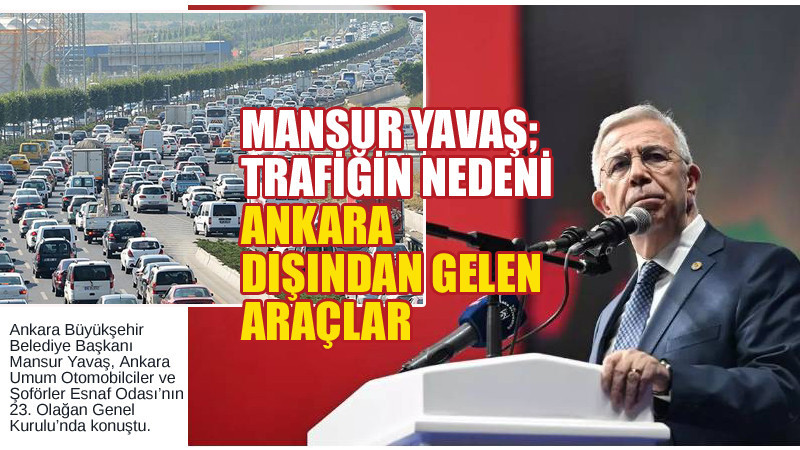 Mansur Yavaş Ankara Trafiğinin Nedenlerini Anlattı