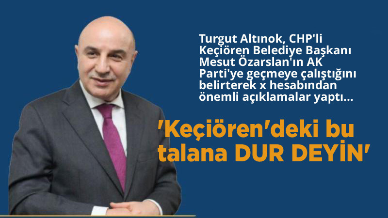 Turgut Altınok: Keçiören'deki Talana İzin Vermeyelim