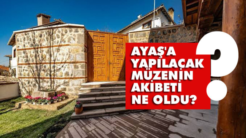 Ayaş Müzesi'nin Akibeti Ne Oldu?