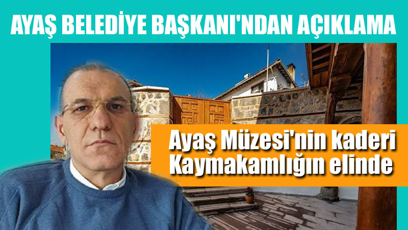 Ayaş Belediye Başkanı'ndan Müzeyle İlgili Açıklama