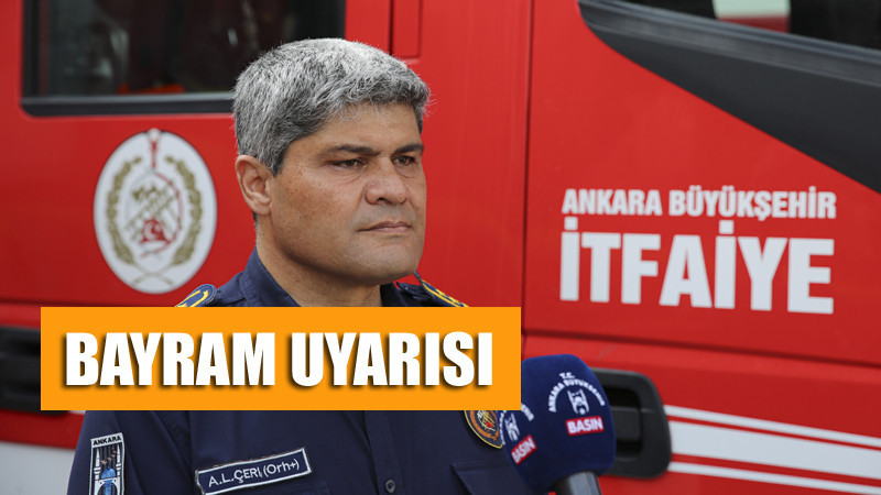 Ankara İtfaiyesi'nden Bayram Uyarısı